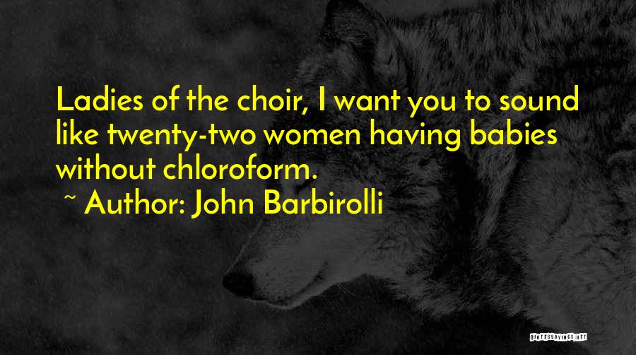 Chloroform Quotes By John Barbirolli