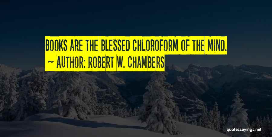 Chloroform Quotes By Robert W. Chambers