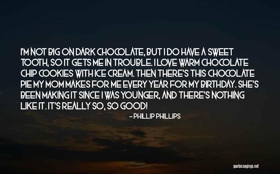 Chocolate And Birthday Quotes By Phillip Phillips