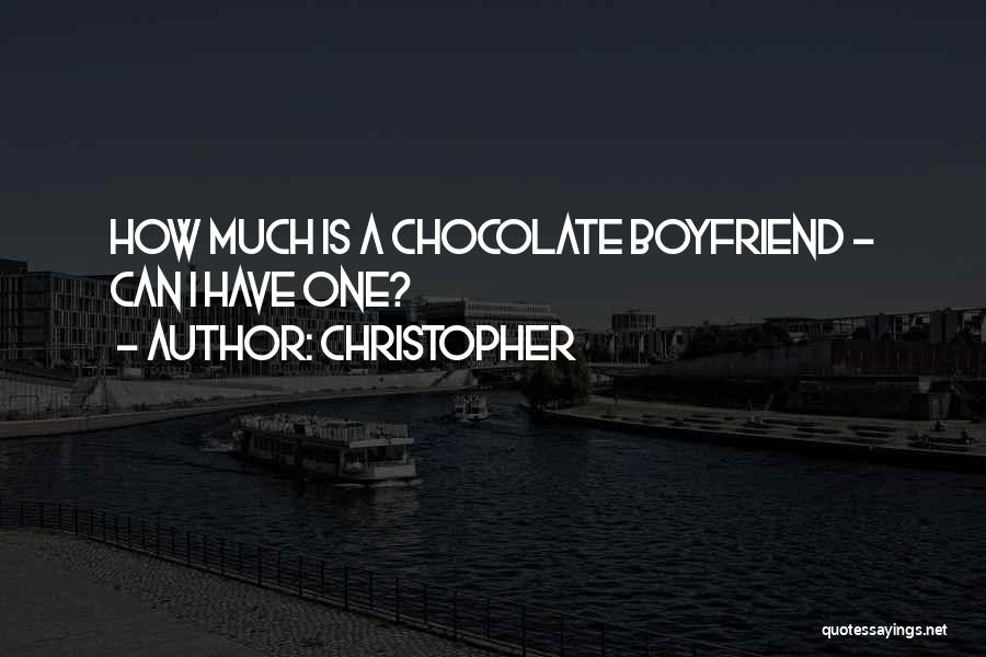 Chocolate And Boyfriend Quotes By Christopher