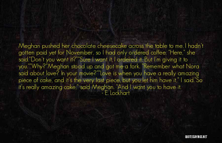 Chocolate And Cake Quotes By E. Lockhart Chocolate And Cake Quotes By E. Lockhart