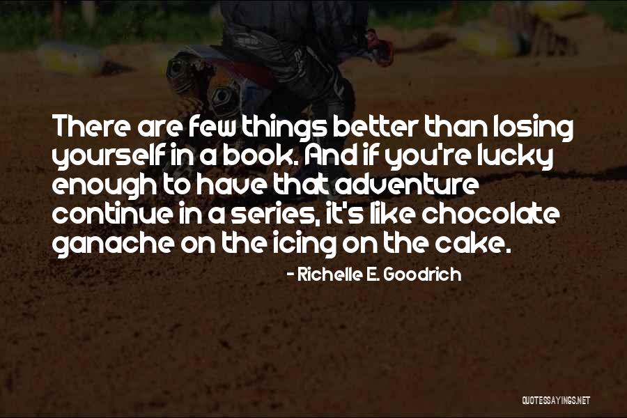 Chocolate And Cake Quotes By Richelle E. Goodrich Chocolate And Cake Quotes By Richelle E. Goodrich
