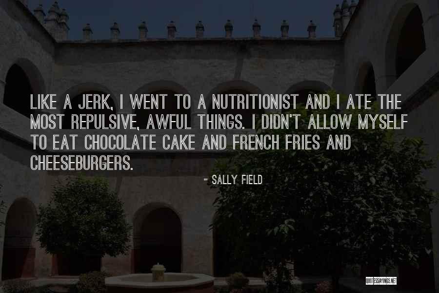 Chocolate And Cake Quotes By Sally Field Chocolate And Cake Quotes By Sally Field