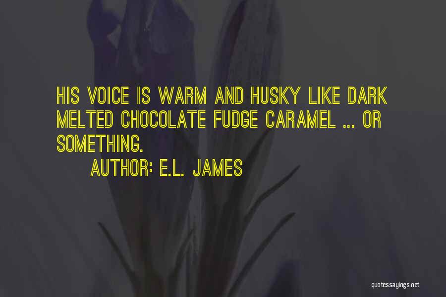 Chocolate And Caramel Quotes By E.L. James