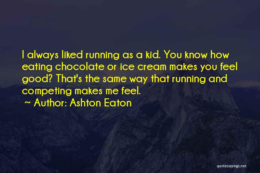 Chocolate And Ice Cream Quotes By Ashton Eaton