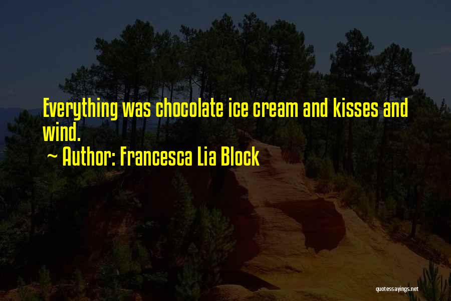 Chocolate And Ice Cream Quotes By Francesca Lia Block