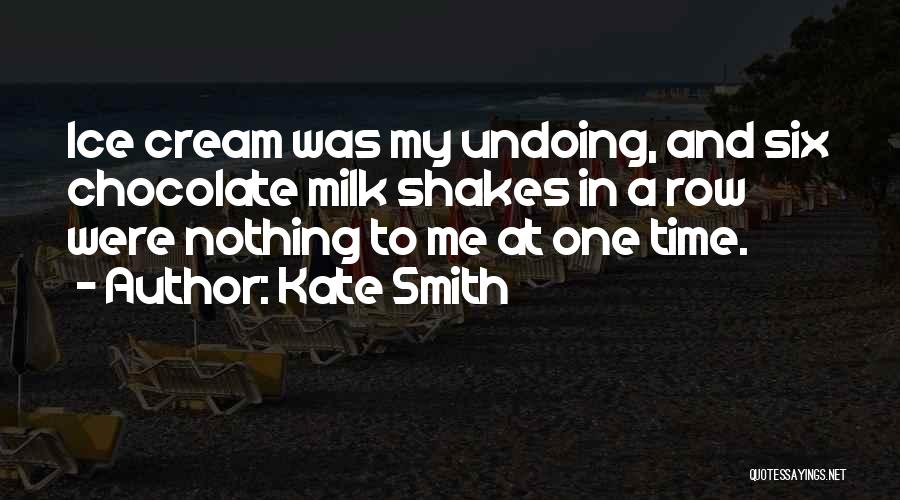 Chocolate And Ice Cream Quotes By Kate Smith