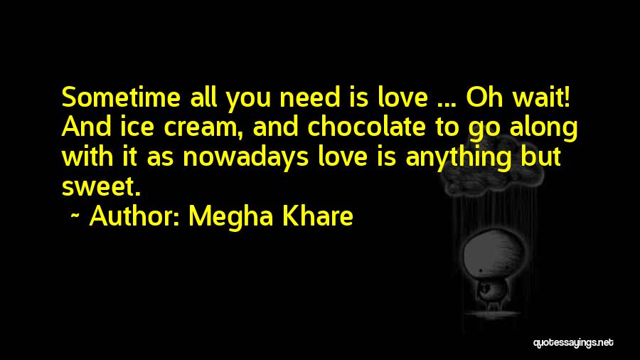 Chocolate And Ice Cream Quotes By Megha Khare