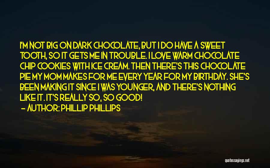 Chocolate And Ice Cream Quotes By Phillip Phillips