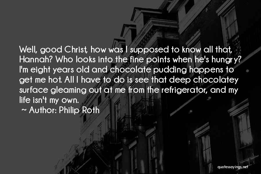 Chocolate And Life Quotes By Philip Roth