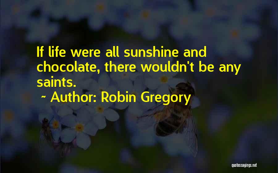 Chocolate And Life Quotes By Robin Gregory
