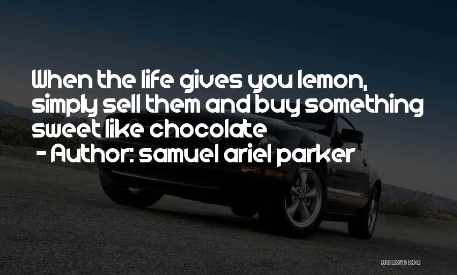 Chocolate And Life Quotes By Samuel Ariel Parker