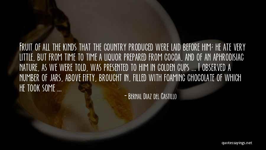 Chocolate And Nature Quotes By Bernal Diaz Del Castillo Chocolate And Nature Quotes By Bernal Diaz Del Castillo