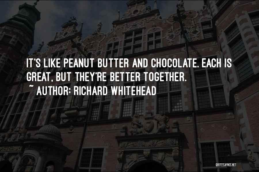 Chocolate And Peanut Butter Quotes By Richard Whitehead