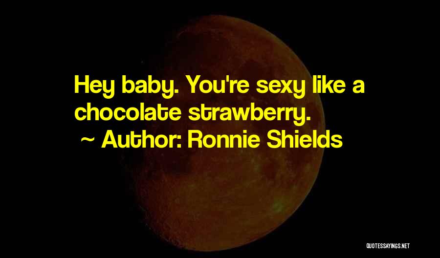 Chocolate And Strawberry Quotes By Ronnie Shields