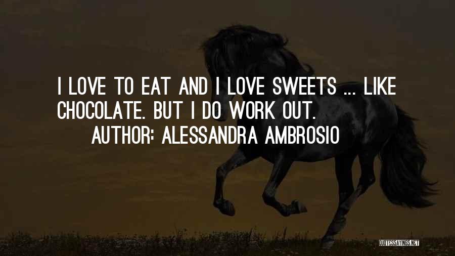 Chocolate And Work Quotes By Alessandra Ambrosio