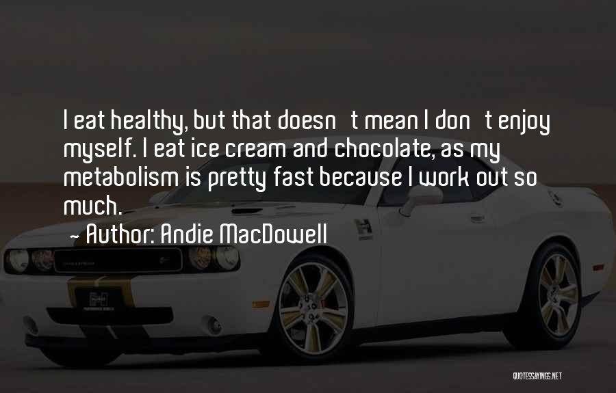 Chocolate And Work Quotes By Andie MacDowell