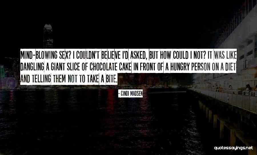Chocolate Cake Quotes By Cindi Madsen Chocolate Cake Quotes By Cindi Madsen