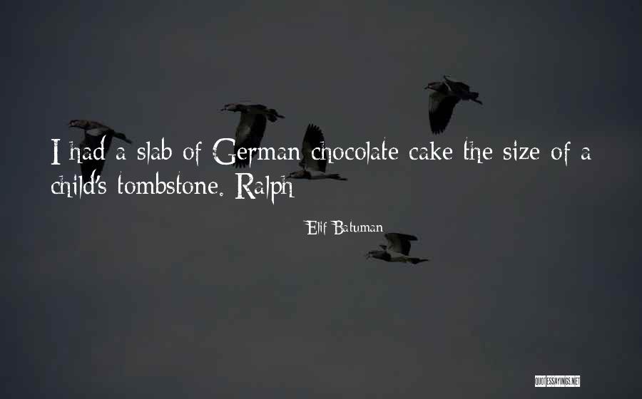 Chocolate Cake Quotes By Elif Batuman Chocolate Cake Quotes By Elif Batuman