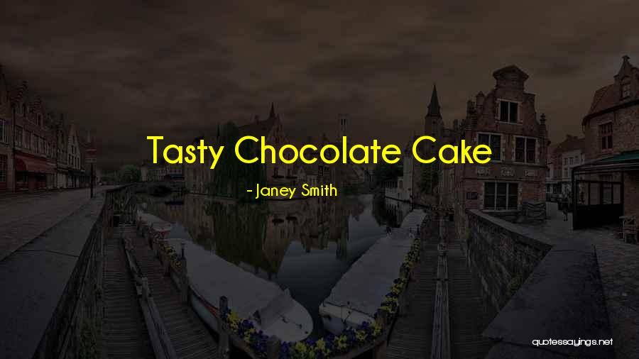 Chocolate Cake Quotes By Janey Smith Chocolate Cake Quotes By Janey Smith