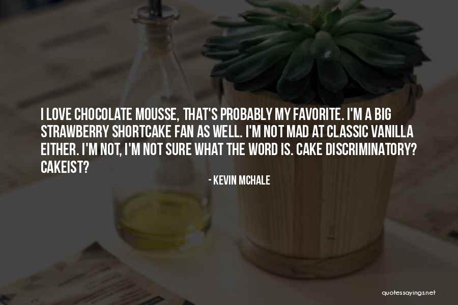Chocolate Cake Quotes By Kevin McHale Chocolate Cake Quotes By Kevin McHale