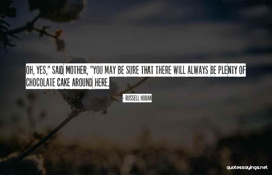 Chocolate Cake Quotes By Russell Hoban Chocolate Cake Quotes By Russell Hoban