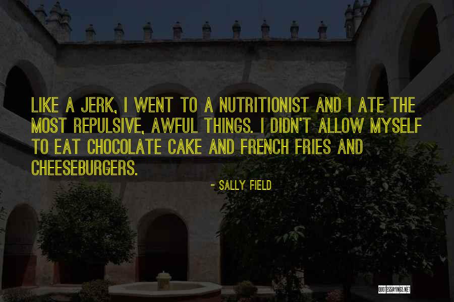 Chocolate Cake Quotes By Sally Field Chocolate Cake Quotes By Sally Field