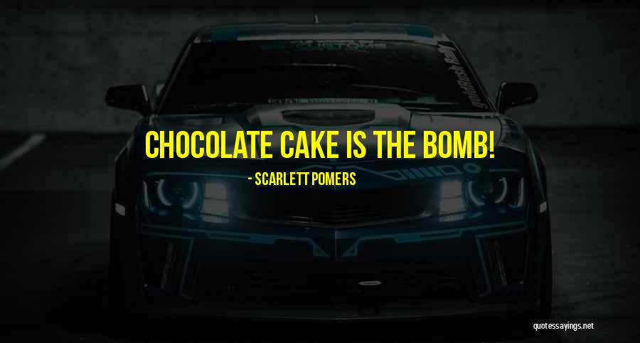 Chocolate Cake Quotes By Scarlett Pomers Chocolate Cake Quotes By Scarlett Pomers