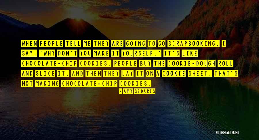 Chocolate Chip Quotes By Amy Sedaris