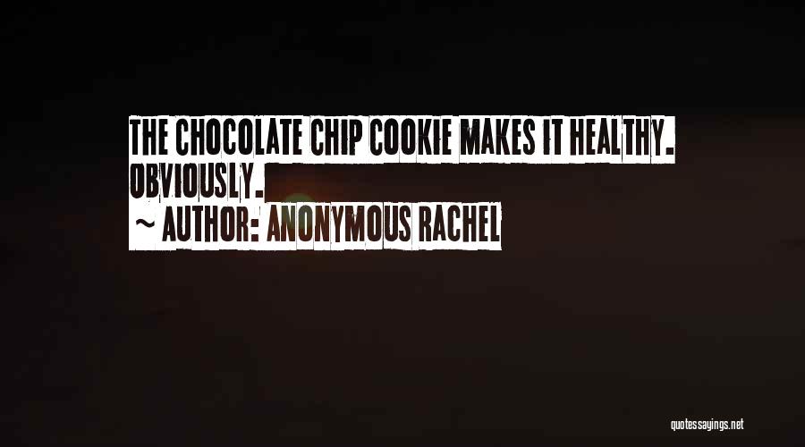 Chocolate Chip Quotes By Anonymous Rachel