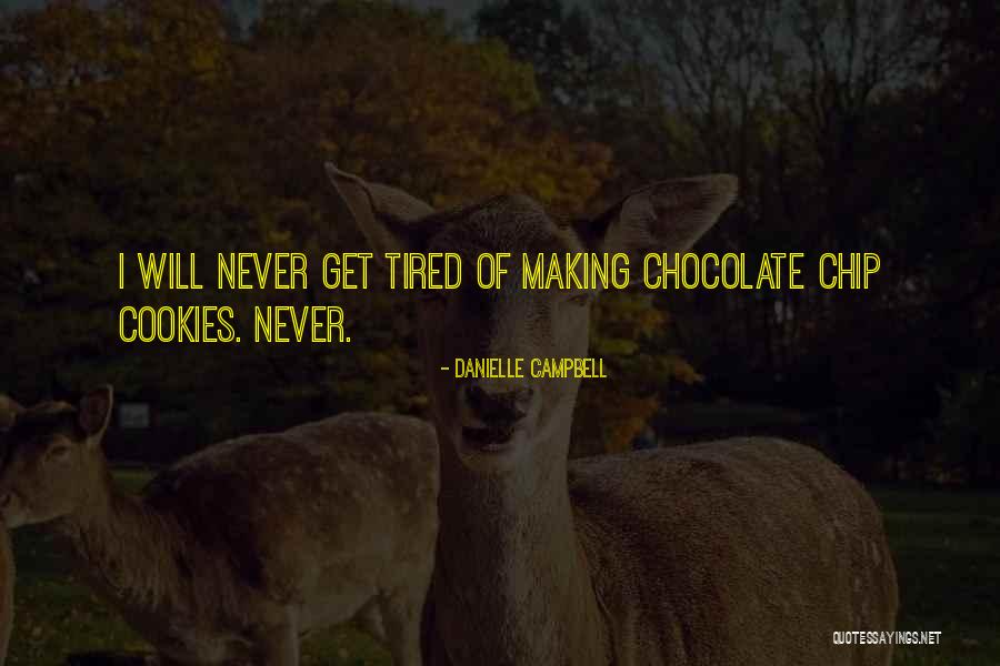 Chocolate Chip Quotes By Danielle Campbell Chocolate Chip Quotes By Danielle Campbell