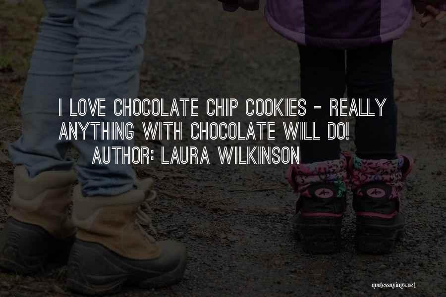 Chocolate Chip Quotes By Laura Wilkinson