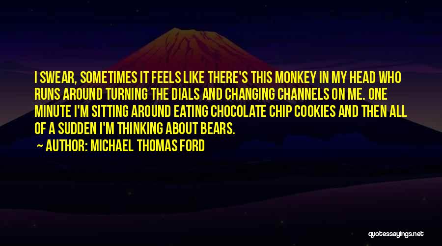 Chocolate Chip Quotes By Michael Thomas Ford