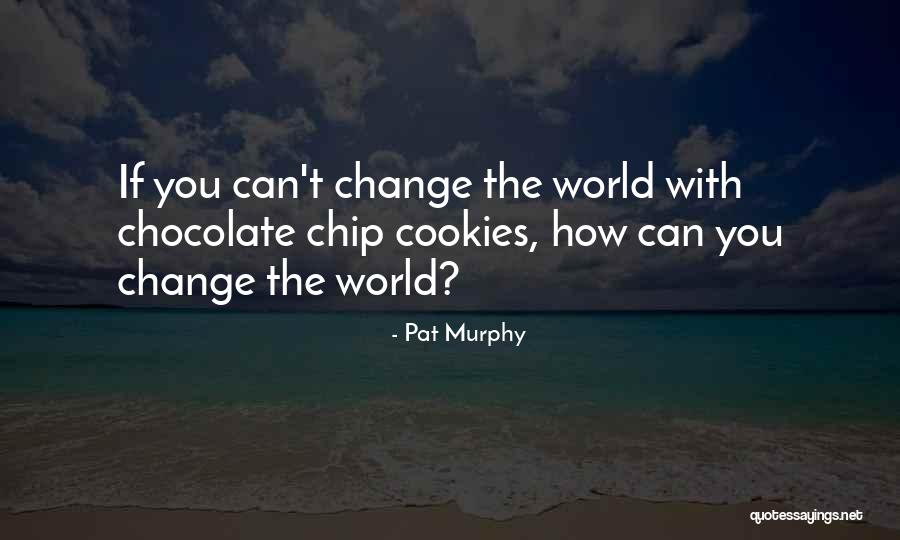 Chocolate Chip Quotes By Pat Murphy Chocolate Chip Quotes By Pat Murphy