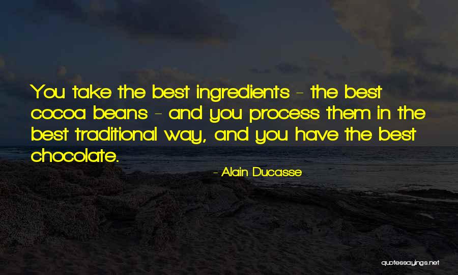 Chocolate Cocoa Quotes By Alain Ducasse Chocolate Cocoa Quotes By Alain Ducasse
