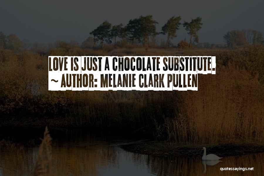 Chocolate Day Love Quotes By Melanie Clark Pullen