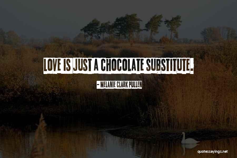 Chocolate Day Love Quotes By Melanie Clark Pullen