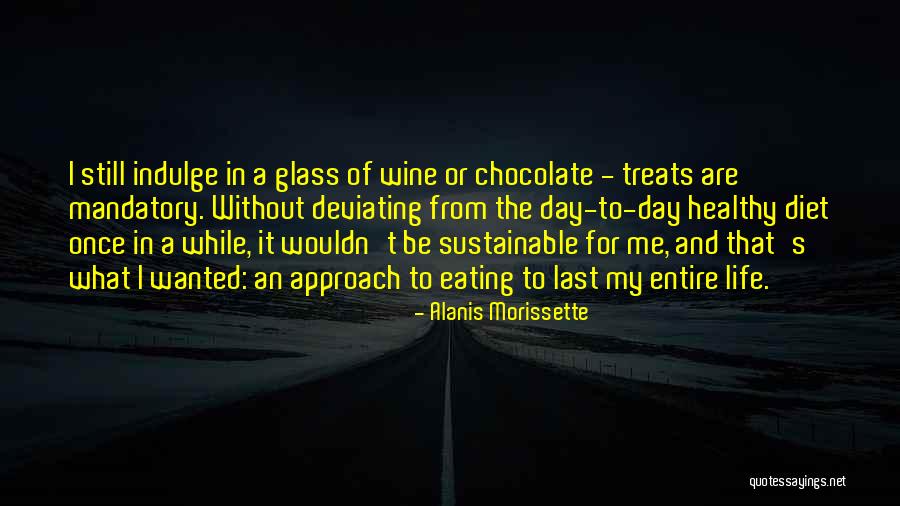 Chocolate Day Quotes By Alanis Morissette Chocolate Day Quotes By Alanis Morissette