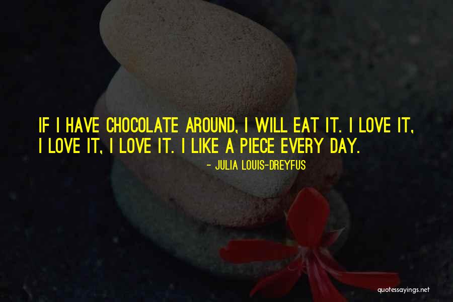 Chocolate Day Quotes By Julia Louis-Dreyfus Chocolate Day Quotes By Julia Louis-Dreyfus