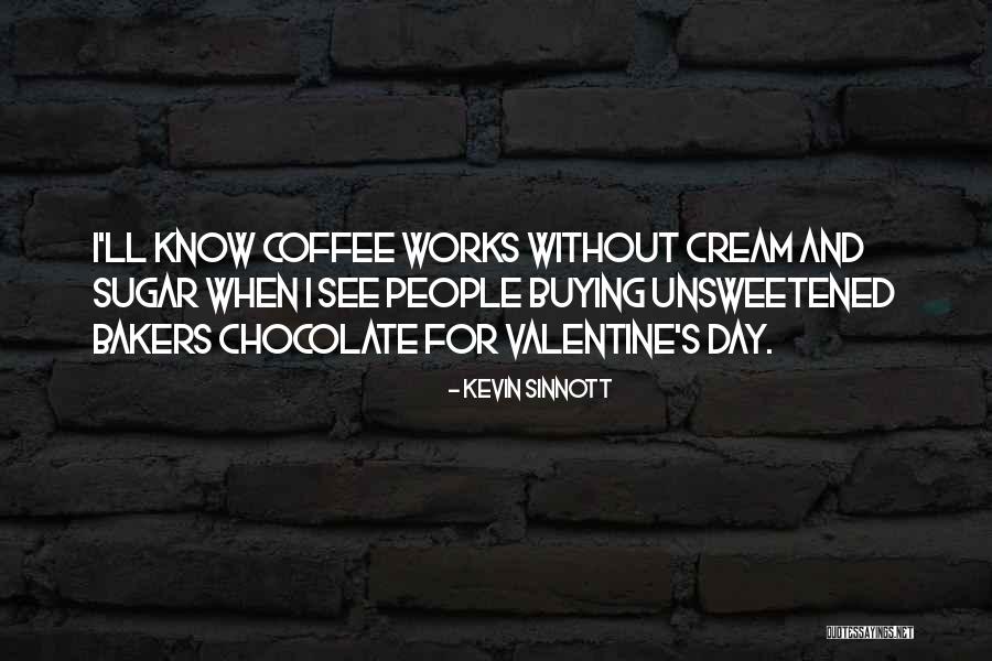 Chocolate Day Quotes By Kevin Sinnott Chocolate Day Quotes By Kevin Sinnott