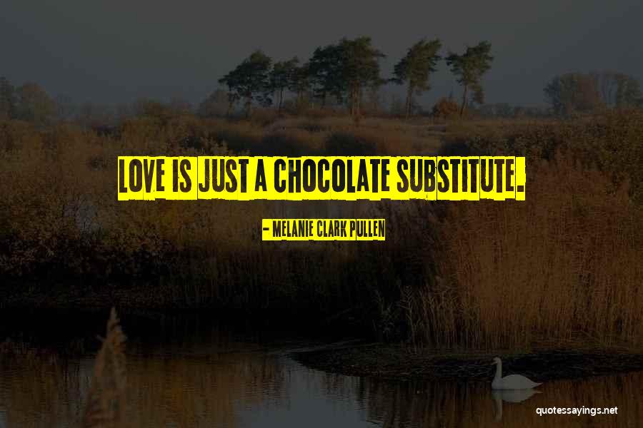 Chocolate Day Quotes By Melanie Clark Pullen Chocolate Day Quotes By Melanie Clark Pullen