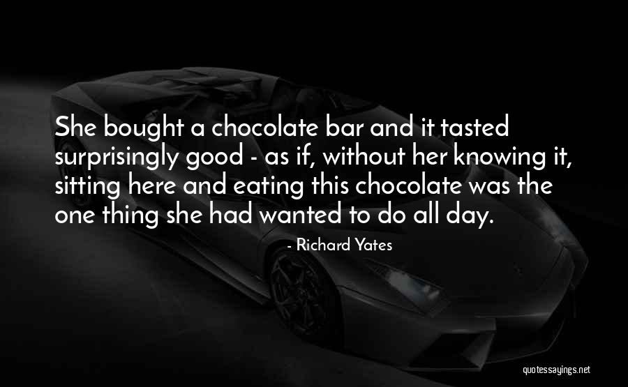 Chocolate Day Quotes By Richard Yates Chocolate Day Quotes By Richard Yates