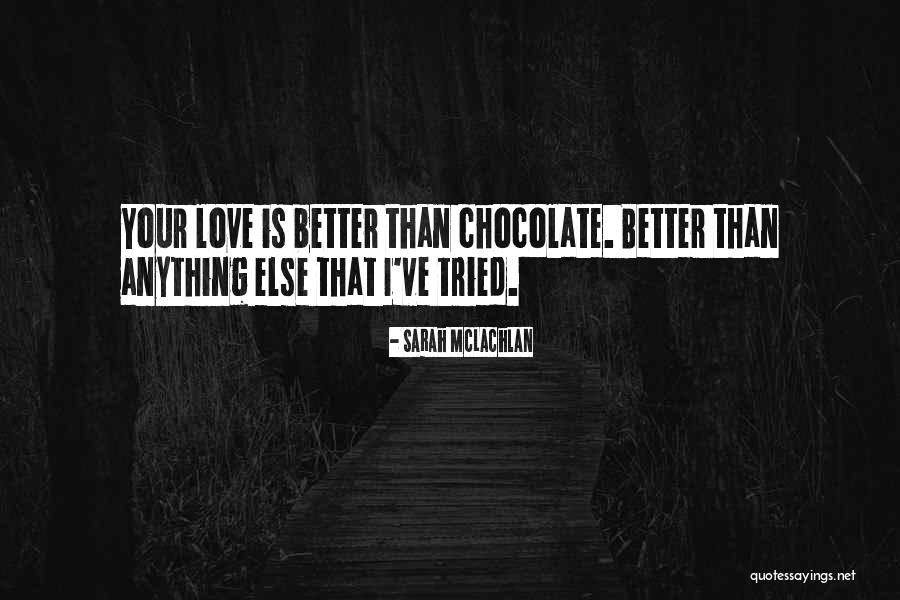 Chocolate Day Quotes By Sarah McLachlan