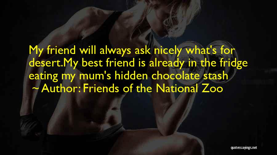 Chocolate Is The Best Quotes By Friends Of The National Zoo