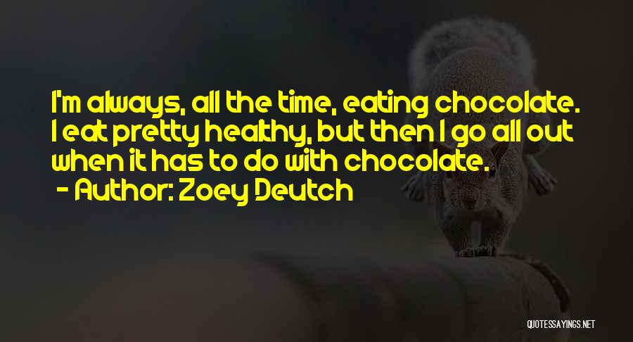 Chocolate Is The Best Quotes By Zoey Deutch