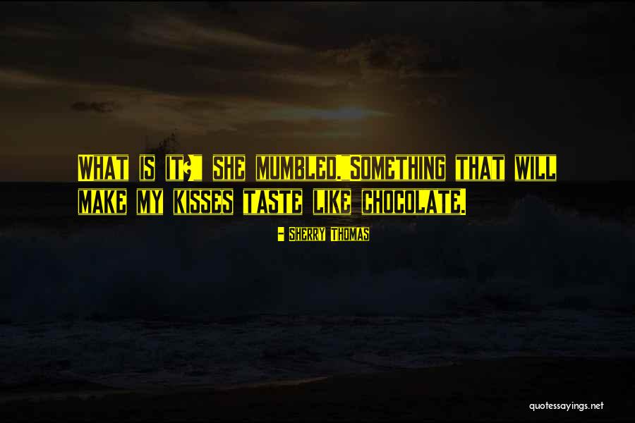 Chocolate Kisses Quotes By Sherry Thomas