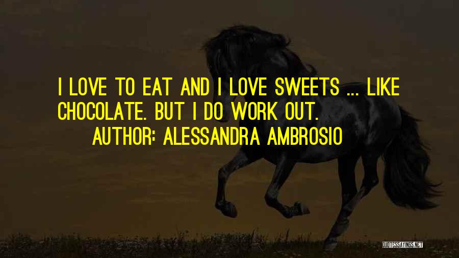 Chocolate Like Love Quotes By Alessandra Ambrosio