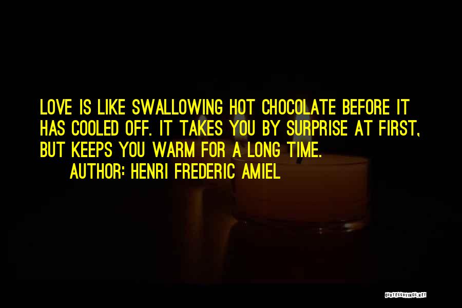 Chocolate Like Love Quotes By Henri Frederic Amiel