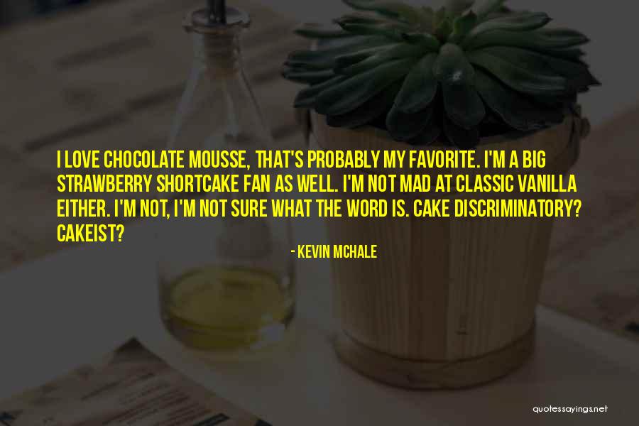 Chocolate Mousse Cake Quotes By Kevin McHale