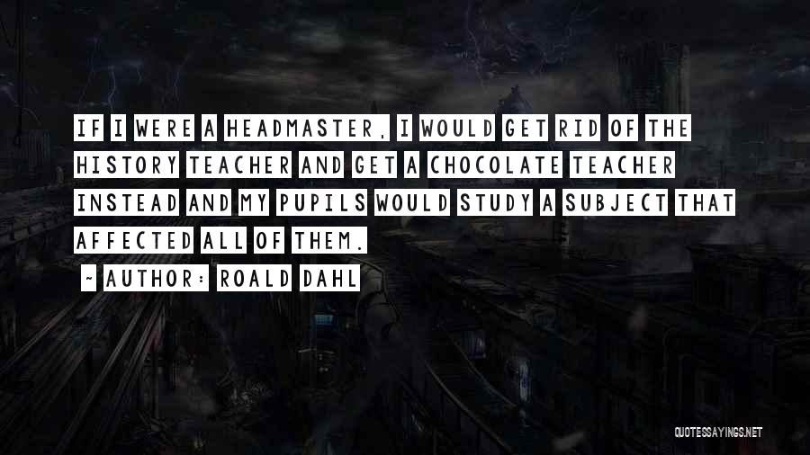 Chocolate Roald Dahl Quotes By Roald Dahl